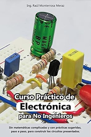 curso practico de electronica para no ingenieros aprende electronica desde cero y sin matematicas complicadas
