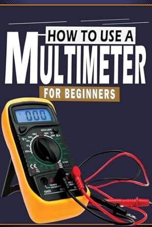how to use a multimeter for beginners a practical step by step guide to using your digital multimeter to