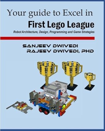 your guide to excel in first lego league robot architecture design programming and game strategies 1st
