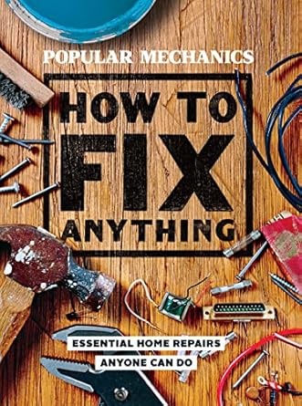 popular mechanics how to fix anything essential home repairs anyone can do 1st edition popular mechanics