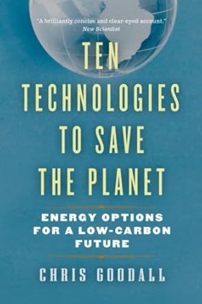 ten technologies to save the planet energy options for a low carbon future 1st edition chris goodall