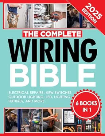 wiring bible 6 in 1 the complete guide with step by step projects and money saving strategies expert advice