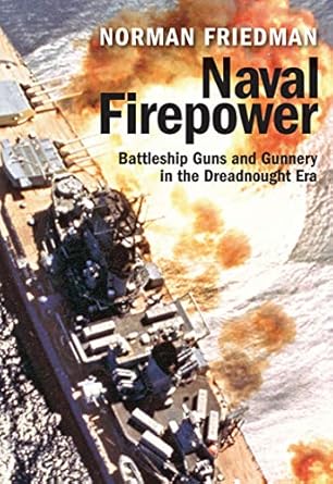 naval firepower battleship guns and gunnery in the dreadnought era 1st edition norman friedman b00kti0t0e,