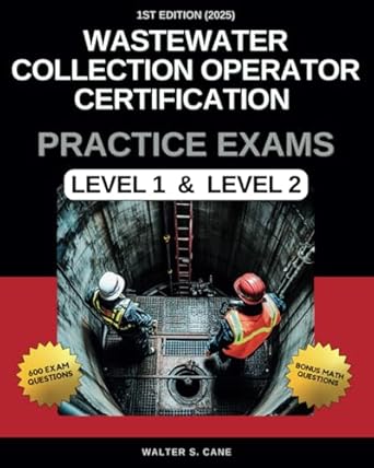 wastewater collection operator certification practice exams level 1 and level 2 1st edition walter s cane