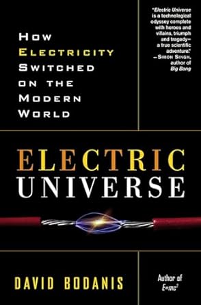 electric universe how electricity switched on the modern world 1st edition david bodanis 0307335984,