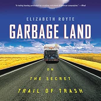 garbage land on the secret trail of trash 1st edition elizabeth royte ,jennifer aquino ,little, brown company