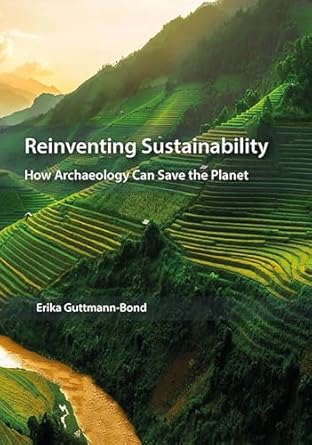 reinventing sustainability how archaeology can save the planet 1st edition erika guttmann bond 1785709925,