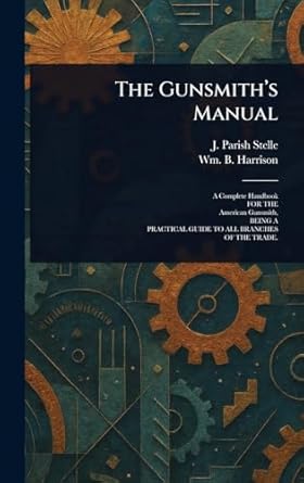 the gunsmiths manual 1st edition j parish stelle ,wm b harrison 102350765x, 978-1023507653