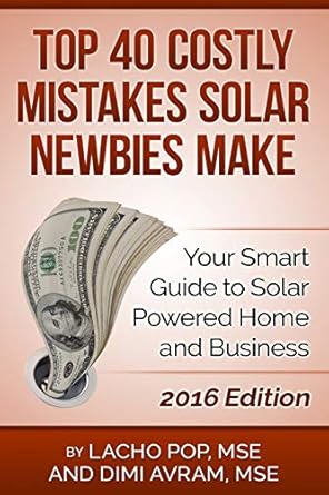 top 40 costly mistakes solar newbies make your smart guide to solar powered home and business 1st edition