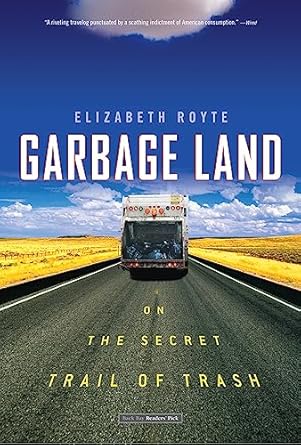 garbage land on the secret trail of trash 1st edition elizabeth royte b000seup8k, 978-0316030731
