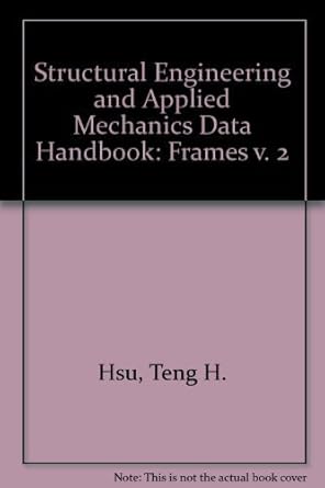 structural engineering and applied mechanics data handbook frames 1st edition teng h hsu 0872013308,