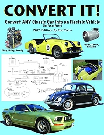 convert it a simple step by step guide for converting any classic car into an electric vehicle 1st edition
