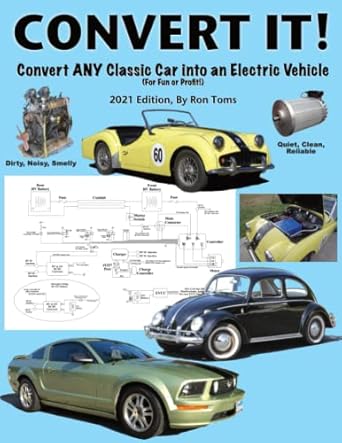 convert it a simple step by step guide for converting any classic car into an electric vehicle 1st edition