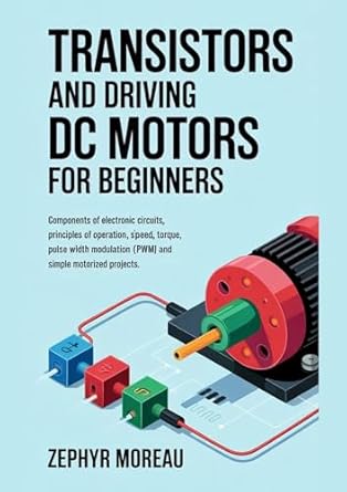 transistors and driving dc motors for beginners components of electronic circuits principles of operation