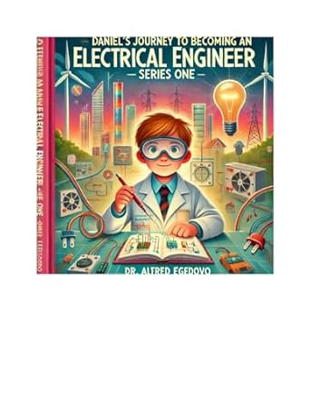 daniels journey to becoming an electrical engineer electric explorers a hands on guide to electrical