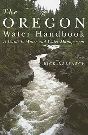 oregon water handbook the a guide to water and water management 1st edition rick bastasch 0870711814,