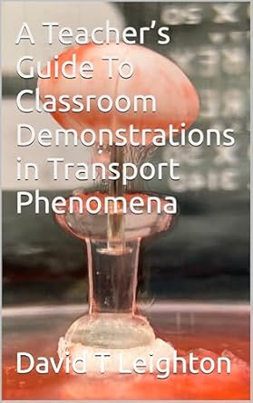 a teachers guide to classroom demonstrations in transport phenomena 1st edition david t leighton b0f2t35t17