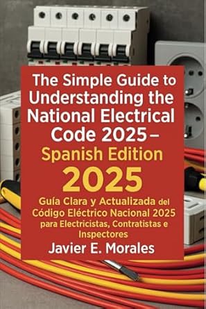 the simple guide to understanding the national electrical code 2025   guia clara y actualizada del codigo