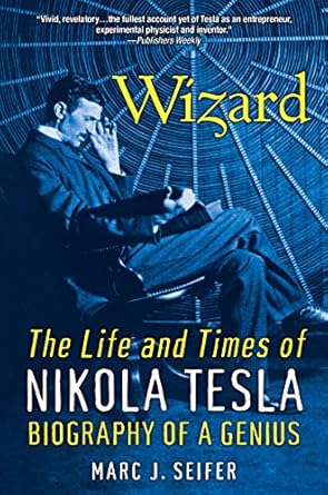 wizard the life and times of nikola tesla 1st edition marc j seifer b005vsn8ri, 978-0806535562