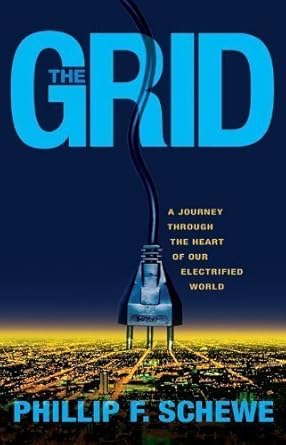 the grid a journey through the heart of our electrified world by phillip f schewe published by joseph henry