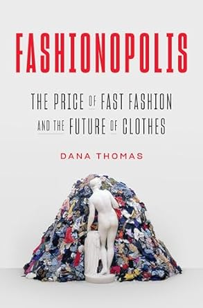 fashionopolis the price of fast fashion and the future of clothes 1st edition dana thomas 0735224013,
