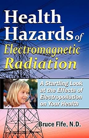 health hazards of electromagnetic radiation a startling look at the effects of electropollution on your
