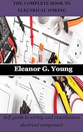 the complete book to electrical wiring self guide in wiring and installations electrical component 1st