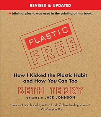 plastic free how i kicked the plastic habit and how you can too 1st edition beth terry b00vih25fc,