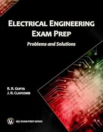 electrical engineering exam prep problems and solutions 1st edition r r gupta ,j r claycomb 1683921127,