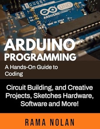 arduino programming a hands on guide to coding circuit building and creative projects sketches hardware