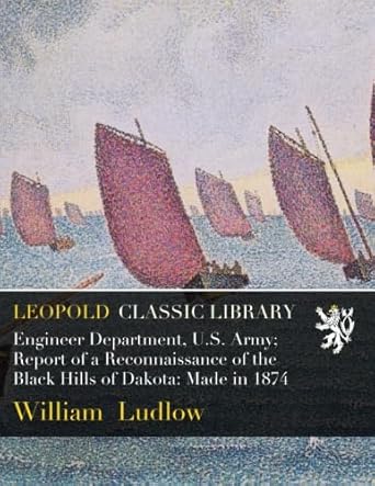 engineer department u s army report of a reconnaissance of the black hills of dakota made in 1874 1st edition