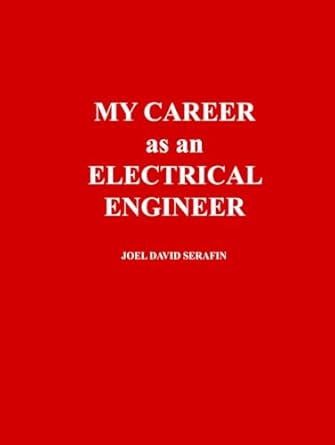 my career as an electrical engineer 1st edition joel david serafin b0dpwzb64h, 979-8303011304