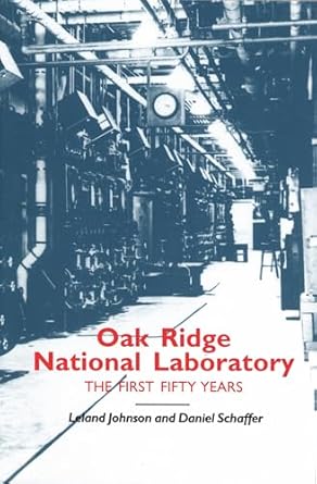 oak ridge national laboratory the first fifty years 1st edition leland johnson ,daniel schaffer 0870498541,