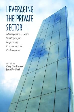 leveraging the private sector management based strategies for improving environmental performance 1st edition