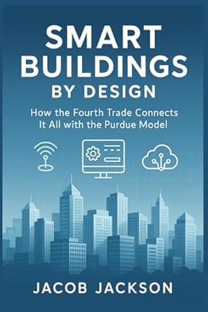 smart buildings by design how the fourth trade connects it all with the purdue model 1st edition jacob