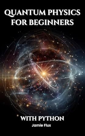 quantum physics for beginners with python 1st edition jamie flux b0dm8l1q9r