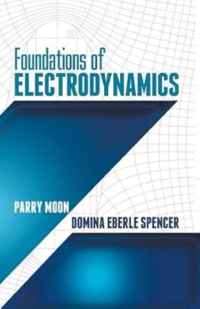 foundations of electrodynamics by parry moon 1st edition parry hiram moon b01fixtlvm