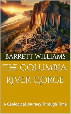 the columbia river gorge a geological journey through time 1st edition barrett williams ,chatgpt chatgpt