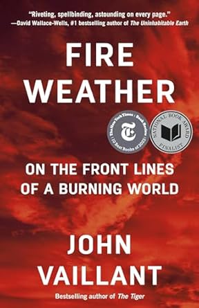 fire weather on the front lines of a burning world 1st edition john vaillant 0525434240, 978-0525434245