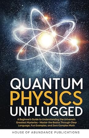 quantum physics unplugged a beginners guide to understanding the universes greatest mysteries master the