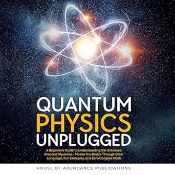 quantum physics unplugged a beginners guide to understanding the universes greatest mysteries master the