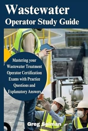 wastewater operator study guide mastering your wastewater treatment operator certification exams with