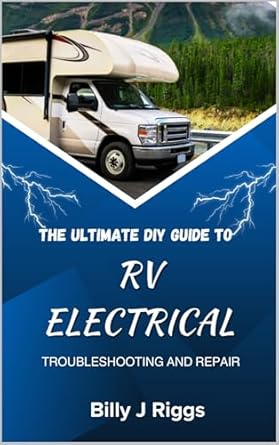 rv electrical the ultimate diy guide to troubleshooting and repair 1st edition billy j riggs b0c24hnb6q