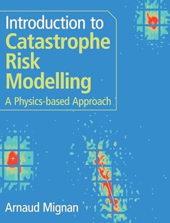 introduction to catastrophe risk modelling a physics based approach 1st edition arnaud mignan 1009437380,