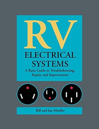 rv electrical systems a basic guide to troubleshooting repairing and improvement 1st edition moeller