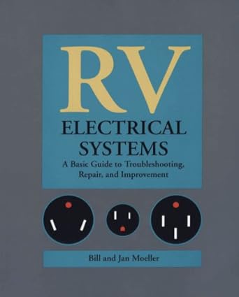 rv electrical systems a basic guide to troubleshooting repairing and improvement 1st edition bill moeller