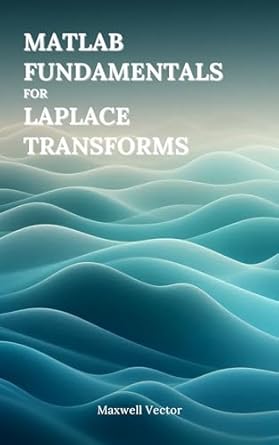 matlab fundamentals for laplace transforms step by step matlab examples and strategies for solving