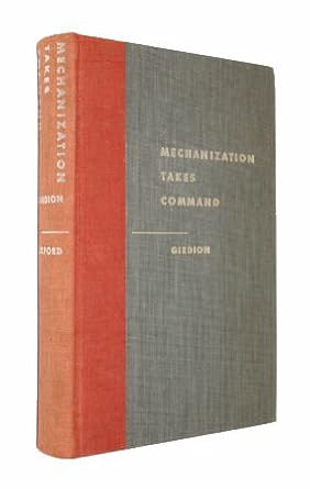 mechanization takes command a contribution to anonymous history 1st edition siegfried giedion b002rchylc
