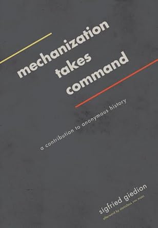 mechanization takes command a contribution to anonymous history 1st edition sigfried giedion 081669043x,