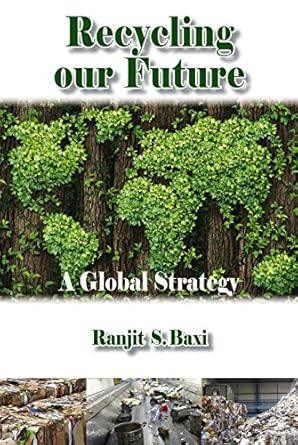 recycling our future a global strategy 1st edition ranjit s baxi b07b3pmbyc, 978-1849951609